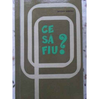 CE SA FIU? CUM SA-MI DESCOPAR VOCATIA? CUM SA-MI ALEG O PROFESIUNE?