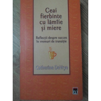 CEAI FIERBINTE CU LAMAI SI MIERE. REFLECTII DESPRE SUCCES IN VREMURI DE TRANZITIE