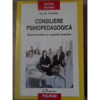 CONSILIERE PSIHOPEDAGOGICA. BAZE TEORETICE SI SUGESTII PRACTICE
