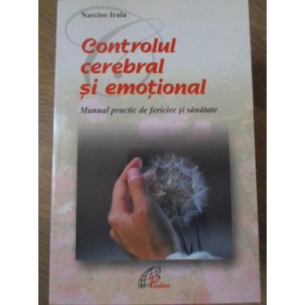 CONTROL CEREBRAL SI EMOTIONAL. MANUAL PRACTIC DE FERICIRE SI SANATATE