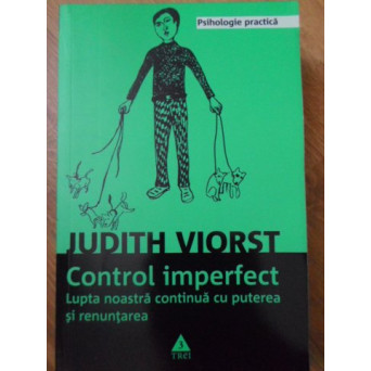 CONTROL IMPERFECT. LUPTA NOASTRA CONTINUA CU PUTEREA SI RENUNTAREA