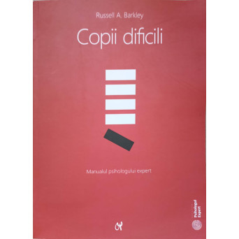 COPII DIFICILI. MANUALUL PSIHOLOGULUI EXPERT