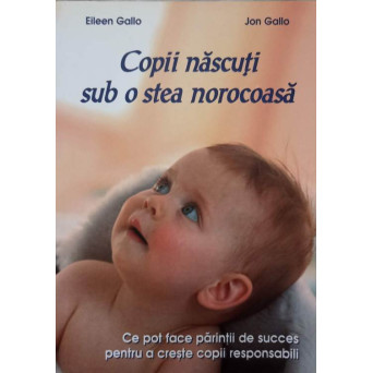 COPII NASCUTI SUB O STEA NOROCOASA. CE POT FACE PARINTII DE SUCCES PENTRU A CRESTE COPII RESPONSABILI