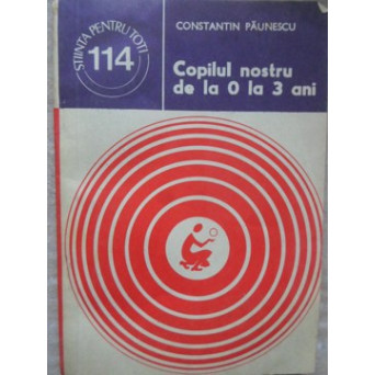 COPILUL NOSTRU DE LA 0 LA 3 ANI