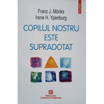 COPILUL NOSTRU ESTE SUPRADOTAT. GHID PENTRU PARINTI