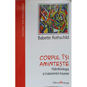 CORPUL ISI AMINTESTE. PSIHOFIZIOLOGIA SI TRATAMENTUL TRAUMEI
