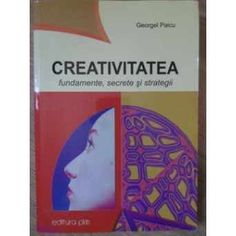 CREATIVITATEA. FUNDAMENTE, SECRETE SI STRATEGII
