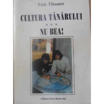 CULTURA TANARULUI. NU BEA!