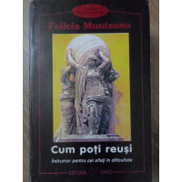 CUM POTI REUSI. INDRUMAR PENTRU CEI AFLATI IN DIFICULTATE CUM POTI REUSI. INDRUMAR PENTRU CEI AFLATI IN DIFICULTATE