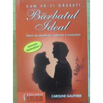 CUM SA -TI GASESTI BARBATUL IDEAL. TEHNICI DE DEPISTARE, CAPTURARE SI MANIPULARE