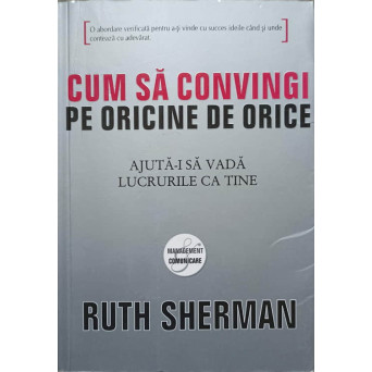 CUM SA CONVINGI PE ORICINE DE ORICE. AJUTA-I SA VADA LUCRURILE CA TINE