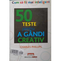 CUM SA FII MAI INTELIGENT. 50 TESTE PENTRU A GANDI CREATIV CUM SA FII MAI INTELIGENT. 50 TESTE PENTRU A GANDI CREATIV