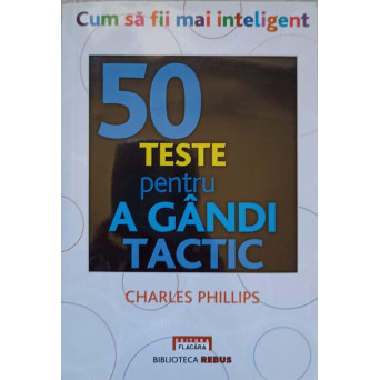 CUM SA FII MAI INTELIGENT. 50 TESTE PENTRU A GANDI TACTIC