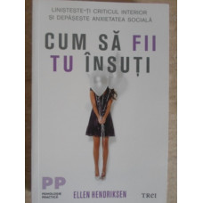 CUM SA FII TU INSUTI. LINISTESTE-TI CRITICUL INTERIOR SI DEPASESTE ANXIETATEA SOCIALA