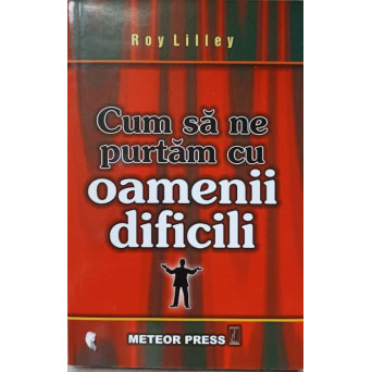 CUM SA NE PURTAM CU OAMENII DIFICILI