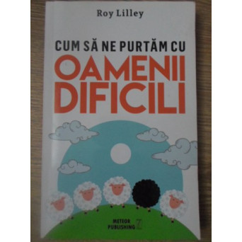 CUM SA NE PURTAM CU OAMENII DIFICILI