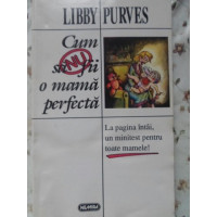 CUM SA NU FII O MAMA PERFECTA CUM SA NU FII O MAMA PERFECTA