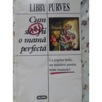 CUM SA NU FII O MAMA PERFECTA