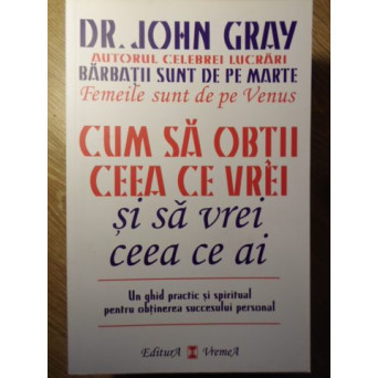 CUM SA OBTII CEEA CE VREI SI SA VREI CEEA CE AI