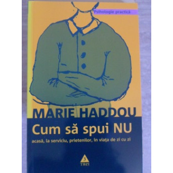 CUM SA SPUI NU. ACASA, LA SERVICIU, PRIETENILOR, IN VIATA DE ZI CU ZI