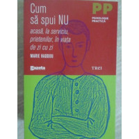 CUM SA SPUI NU. ACASA, LA SERVICIU, PRIETENILOR, IN VIATA DE ZI CU ZI CUM SA SPUI NU. ACASA, LA SERVICIU, PRIETENILOR, IN VIATA DE ZI CU ZI