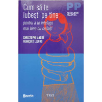 CUM SA TE IUBESTI PE TINE PENTRU A TE INTELEGE MAI BINE CU CEILALTI CUM SA TE IUBESTI PE TINE PENTRU A TE INTELEGE MAI BINE CU CEILALTI