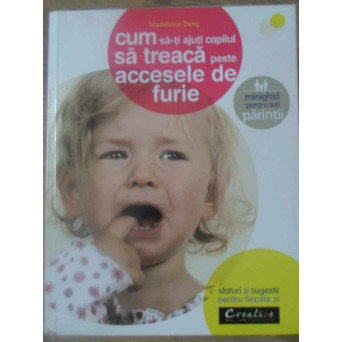 CUM SA-TI AJUTI COPILUL SA TREACA PESTE ACCESELE DE FURIE