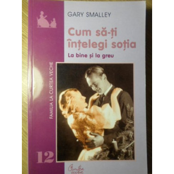 CUM SA-TI INTELEGI SOTIA LA BINE SI LA GREU