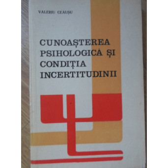 CUNOASTEREA PSIHOLOGICA SI CONDITIA INCERTITUDINII