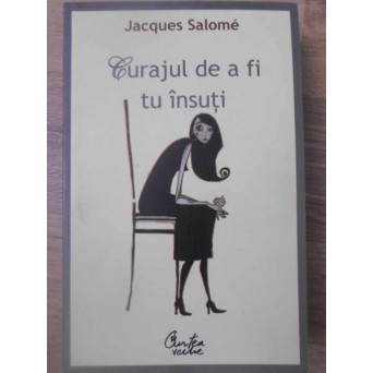 CURAJUL DE A FI TU INSUTI. ARTA DE A COMUNICA CONSTIENT