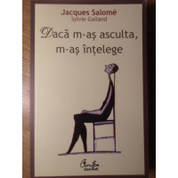 DACA M-AS ASCULTA, M-AS INTELEGE DACA M-AS ASCULTA, M-AS INTELEGE