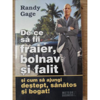 DE CE SA FII FRAIER, BOLNAV SI FALIT SI CUM SA AJUNGI DESTEPT, SANATOS SI BOGAT!