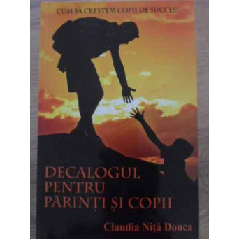 DECALOGUL PENTRU PARINTI SI COPII