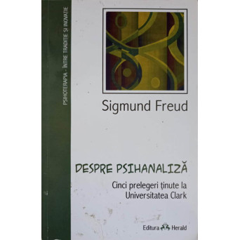 DESPRE PSIHANALIZA. CINCI PRELEGERI TINUTE LA UNIVERSITATEA CLARK