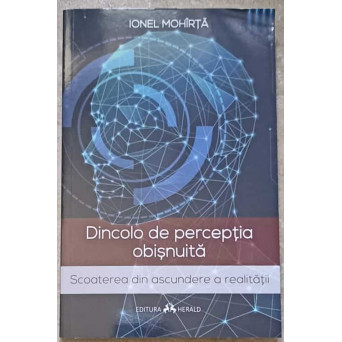 DINCOLO DE PERCEPTIA OBISNUITA. SCOATEREA DIN ASCUNDERE A REALITATII