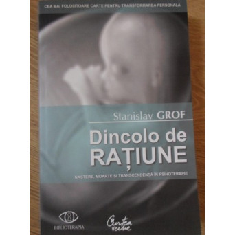 DINCOLO DE RATIUNE. NASTERE, MOARTE SI TRANSCENDENTA IN PSIHOTERAPIE
