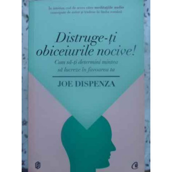 DISTRUGE-TI OBICEIURILE NOCIVE! CUM SA-TI DETERMINI MINTEA SA LUCREZE IN FAVOAREA TA