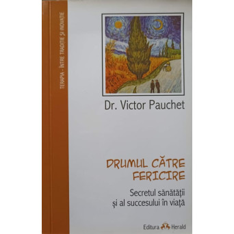 DRUMUL CATRE FERICIRE. SECRETUL SANATATII SI AL SUCCESULUI IN VIATA