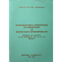 ECOLOGIZAREA CONSTIINTEI UN IMPERATIV AL SOCIETATII CONTEMPORANE. SECOLUL AL XXI-LEA VA FI ECOLOGIC SAU NU VA FI DELOC? ECOLOGIZAREA CONSTIINTEI UN IMPERATIV AL SOCIETATII CONTEMPORANE. SECOLUL AL XXI-LEA VA FI ECOLOGIC SAU NU VA FI DELOC?