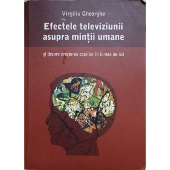 EFECTELE TELEVIZIUNII ASUPRA MINTII UMANE SI DESPRE CRESTEREA COPIILOR IN LUMEA DE AZI