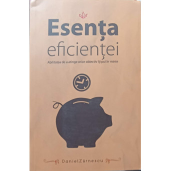 ESENTA EFICIENTEI. ABILITATEA DE A ATINGE ORICE OBIECTIV ITI PUI IN MINTE