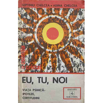 EU, TU, NOI, VIATA PSIHICA - IPOTEZE, CERTITUDINI