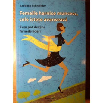 FEMEILE HARNICE MUNCESC, CELE ISTETE AVANSEAZA. CUM POT DEVENI FEMEILE LIDERI