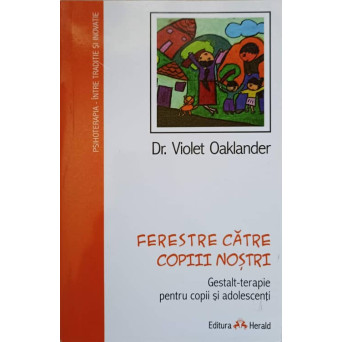 FERESTRE CATRE COPIII NOSTRI. GESTALT-TERAPIE PENTRU COPII SI ADOLESCENTI