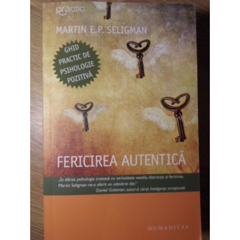 FERICIREA AUTENTICA. GHID PRACTIC DE PSIHOLOGIE POZITIVA