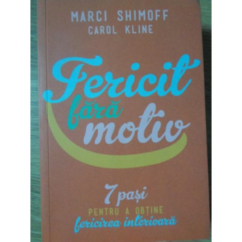 FERICIT FARA MOTIV. 7 PASI PENTRU A OBTINE FERICIREA INTERIOARA