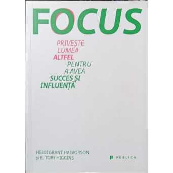 FOCUS. PRIVESTE LUMEA ALTFEL PENTRU A AVEA SUCCES SI INFLUENTA
