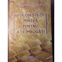 FOLOSESTE-TI MINTEA PENTRU A TE IMBOGATI FOLOSESTE-TI MINTEA PENTRU A TE IMBOGATI