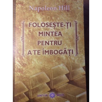 FOLOSESTE-TI MINTEA PENTRU A TE IMBOGATI