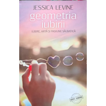 GEOMETRIA IUBIRII. IUBIRE, ARTA SI PASIUNE SALBATICA